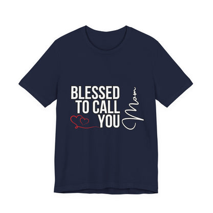 Blessed to Call You Mom Unisex Tee, Family Gift, Comfort T-Shirt, Everyday Wear, Celebratory Apparel