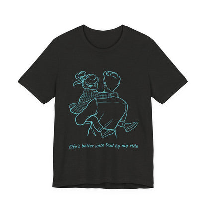 Father-Daughter Bonding Tee - 'Life's Better with Dad by My Side', Gift for Dad, Family T-Shirt, Unisex Summer Shirt, Casual Wear, [...]