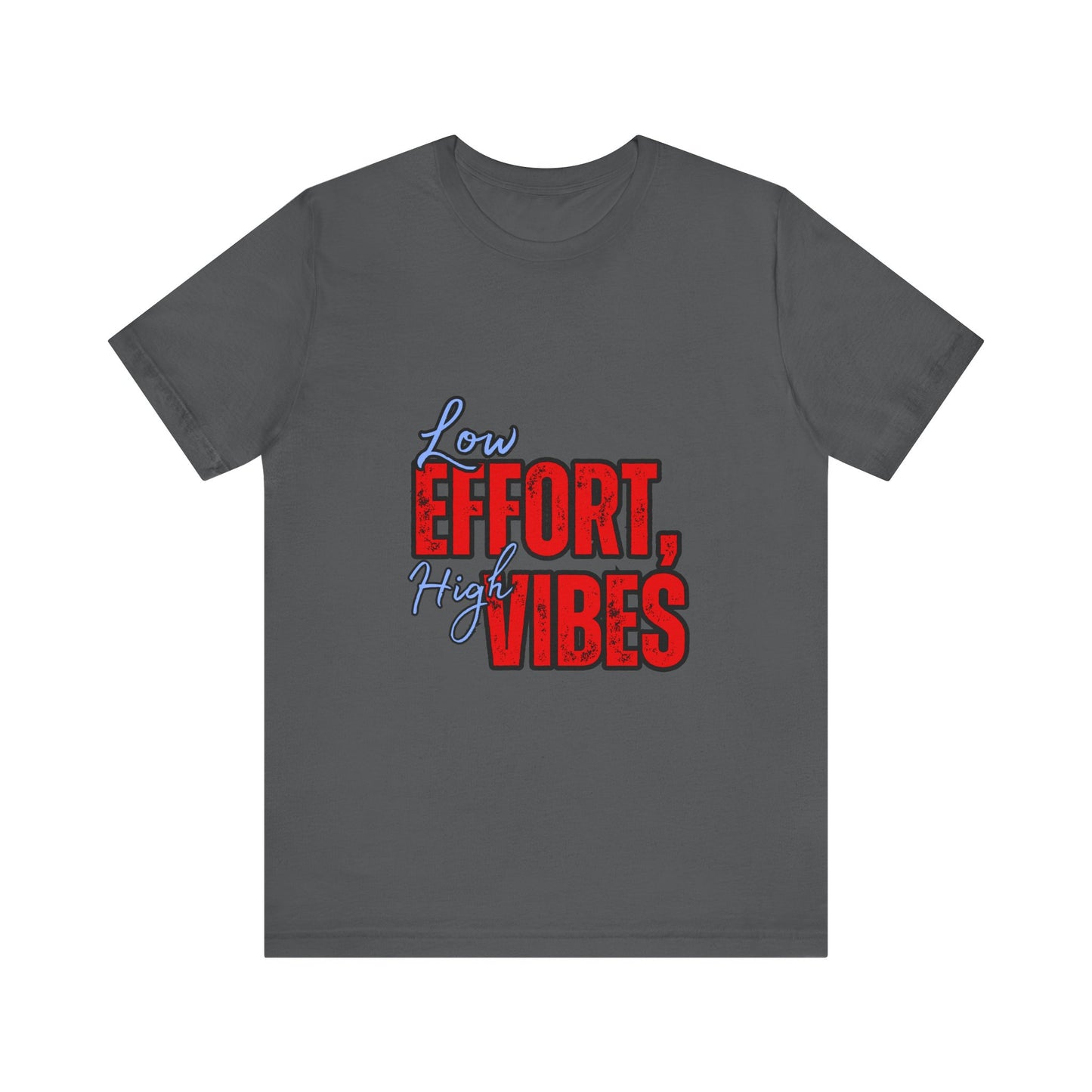 Low Effort High Vibes Tee, Casual Unisex T-Shirt, Summer Top, Gift for Friends, Motivational Apparel, Everyday Wear