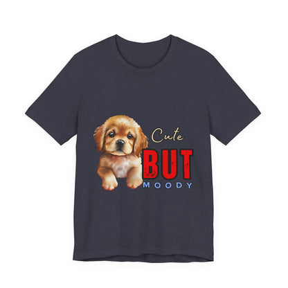 Cute But Moody Puppy T-Shirt, Dog Lover Gift, Unisex Casual Tee, Fun Pet Apparel, Birthday Gift for Animal Lovers