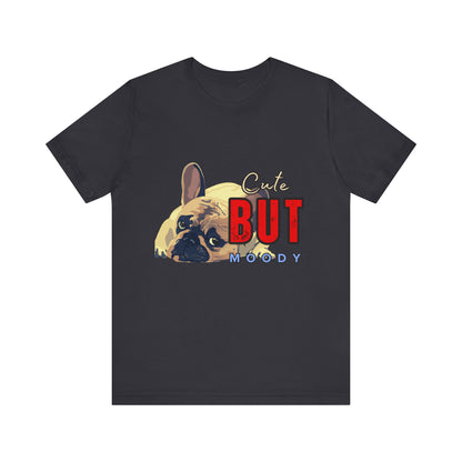 Cute But Moody Tee - Unisex Jersey Short Sleeve T-Shirt, Funny Dog Shirt, Pet Lover Gift, Casual Wear, Dog Mom Shirt