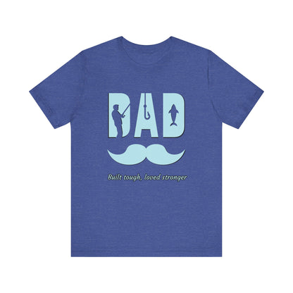 Dad Fishing Tee - Built Tough, Loved Stronger | Father's Day Gift, Unisex Short Sleeve T-Shirt, Casual Wear, Fishing Lover Gift, Dad Shirt