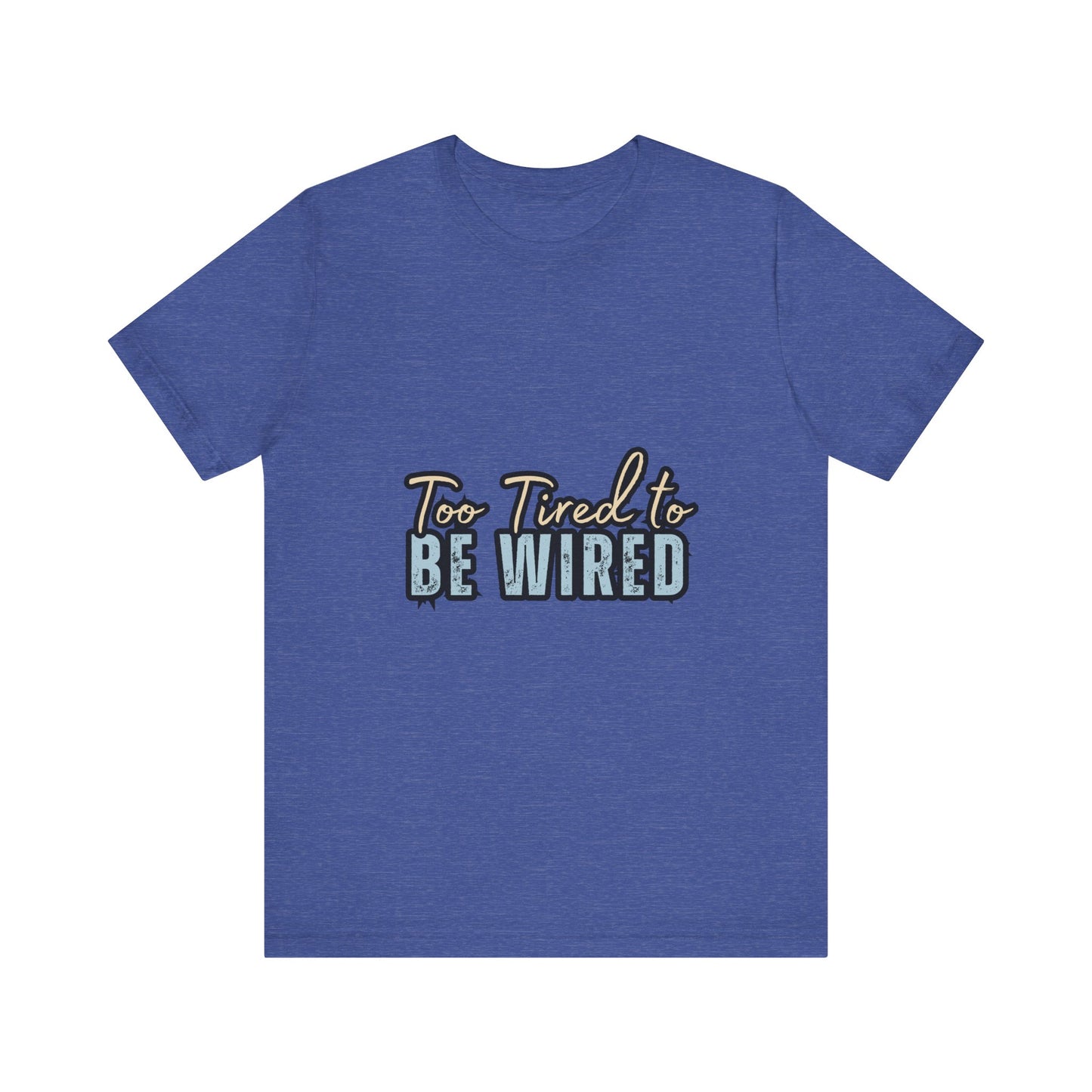 Too Tired to Be Wired Unisex Jersey Tee, Funny Shirt, Relaxed Casual Tee, Gift for Coffee Lovers, Humorous Quote T-Shirt