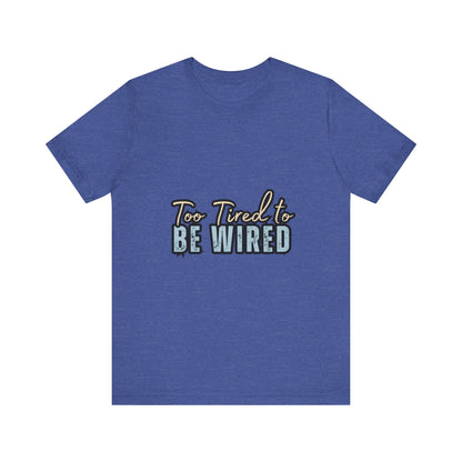 Too Tired to Be Wired Unisex Jersey Tee, Funny Shirt, Relaxed Casual Tee, Gift for Coffee Lovers, Humorous Quote T-Shirt