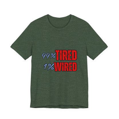 99% Tired 1% Wired Unisex Tee, Funny Comfortable Shirt for Busy Days, Perfect Gift for Coffee Lovers, Casual Wear, Trendy Graphic Tee