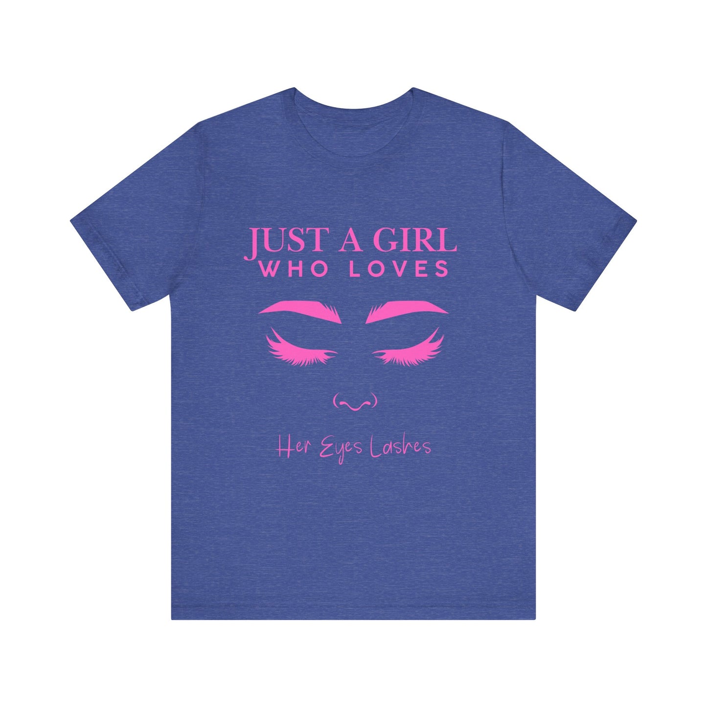 Just a Girl Who Loves Her Eyelashes Tee, Cute Graphic Shirt, Makeup Lover Gift, Beauty Enthusiast Top, Fun Fashion Tee, Birthday Gift