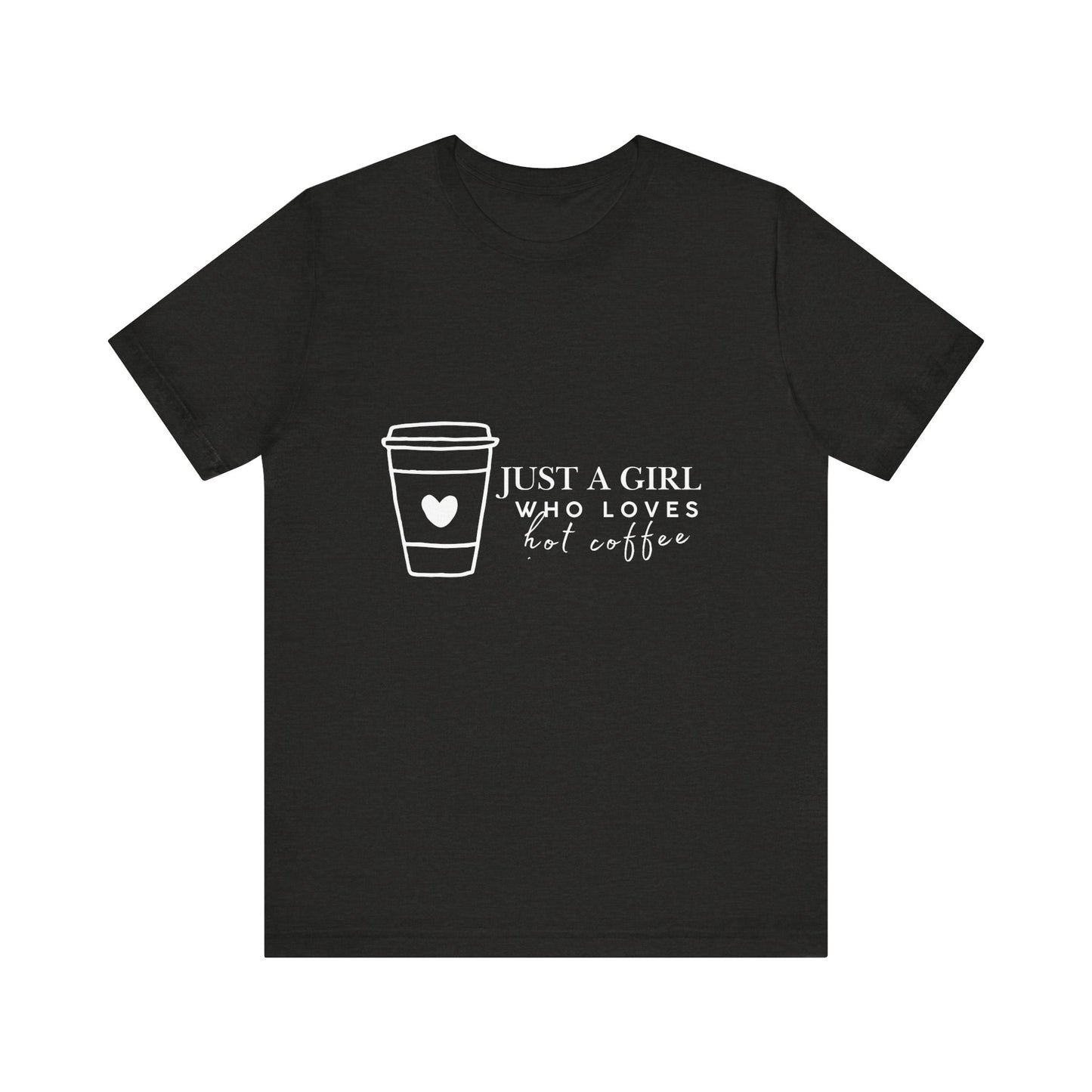 Just a Girl Who Loves Hot Coffee Tee, Unisex Coffee Lover T-Shirt, Cute Tee for Her, Gift for Coffee Enthusiasts, Inspirational Apparel