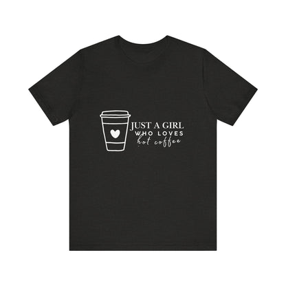 Just a Girl Who Loves Hot Coffee Tee, Unisex Coffee Lover T-Shirt, Cute Tee for Her, Gift for Coffee Enthusiasts, Inspirational Apparel