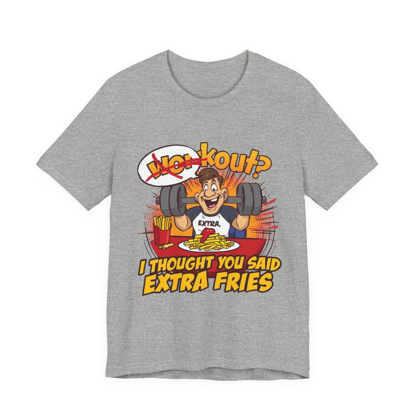 Funny Workout Tee - "I Thought You Said Extra Fries" Gym Shirt, Fitness Gift for Him, Humor T-Shirt, Unisex Exercise Apparel