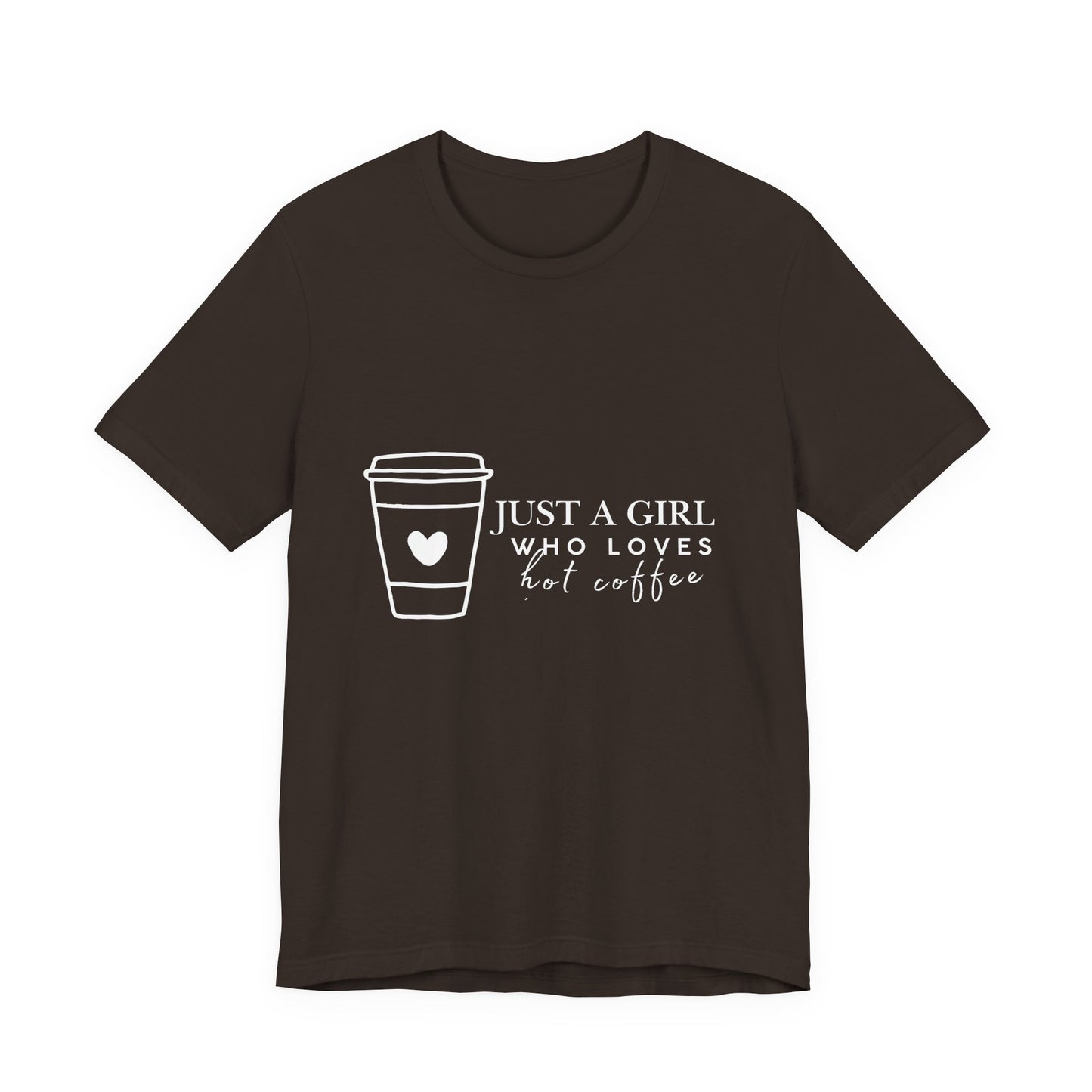 Just a Girl Who Loves Hot Coffee Tee, Unisex Coffee Lover T-Shirt, Cute Tee for Her, Gift for Coffee Enthusiasts, Inspirational Apparel