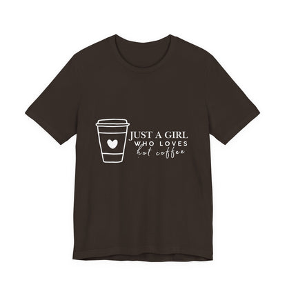 Just a Girl Who Loves Hot Coffee Tee, Unisex Coffee Lover T-Shirt, Cute Tee for Her, Gift for Coffee Enthusiasts, Inspirational Apparel