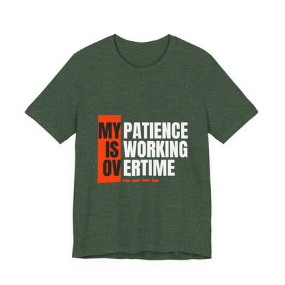 My Patience is Working Overtime, Funny Patience Graphic Tee, Humorous Unisex Shirt, Casual Wear, Gift for Him/Her, Everyday Wear, Work Motivation