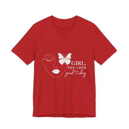 Girl You Look Good Today T-Shirt, Girls Empowerment Butterfly Tee, Inspirational Women’s Shirt, Cute Casual Top, Gift for Her, Motivational Apparel