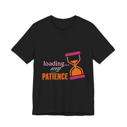 Loading My Patience Tee | Funny Unisex T-Shirt for Relaxed Vibes, Gift for Friends, Everyday Wear, Humor Apparel, Patience Quote Shirt, Gamer Tee