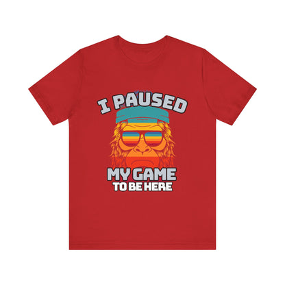 Funny Gamer Tee - I Paused My Game To Be Here, Gaming Shirt, Unisex T-Shirt, Gift for Gamers, Casual Summer Wear, Vintage Gaming Apparel