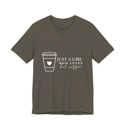Just a Girl Who Loves Hot Coffee Tee, Unisex Coffee Lover T-Shirt, Cute Tee for Her, Gift for Coffee Enthusiasts, Inspirational Apparel