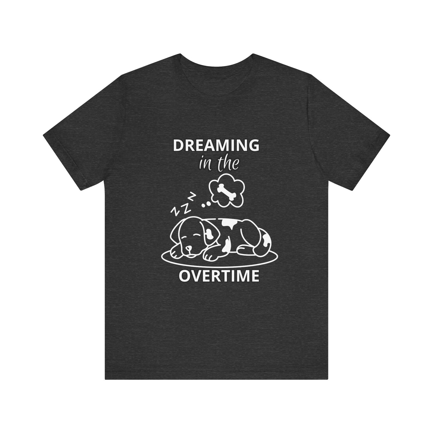 Dreaming in the Overtime Dog Tee, Funny Pet Lover Shirt, Cute Animal Graphic Tee, Gift for Dog Owners, Unisex Short Sleeve T-Shirt