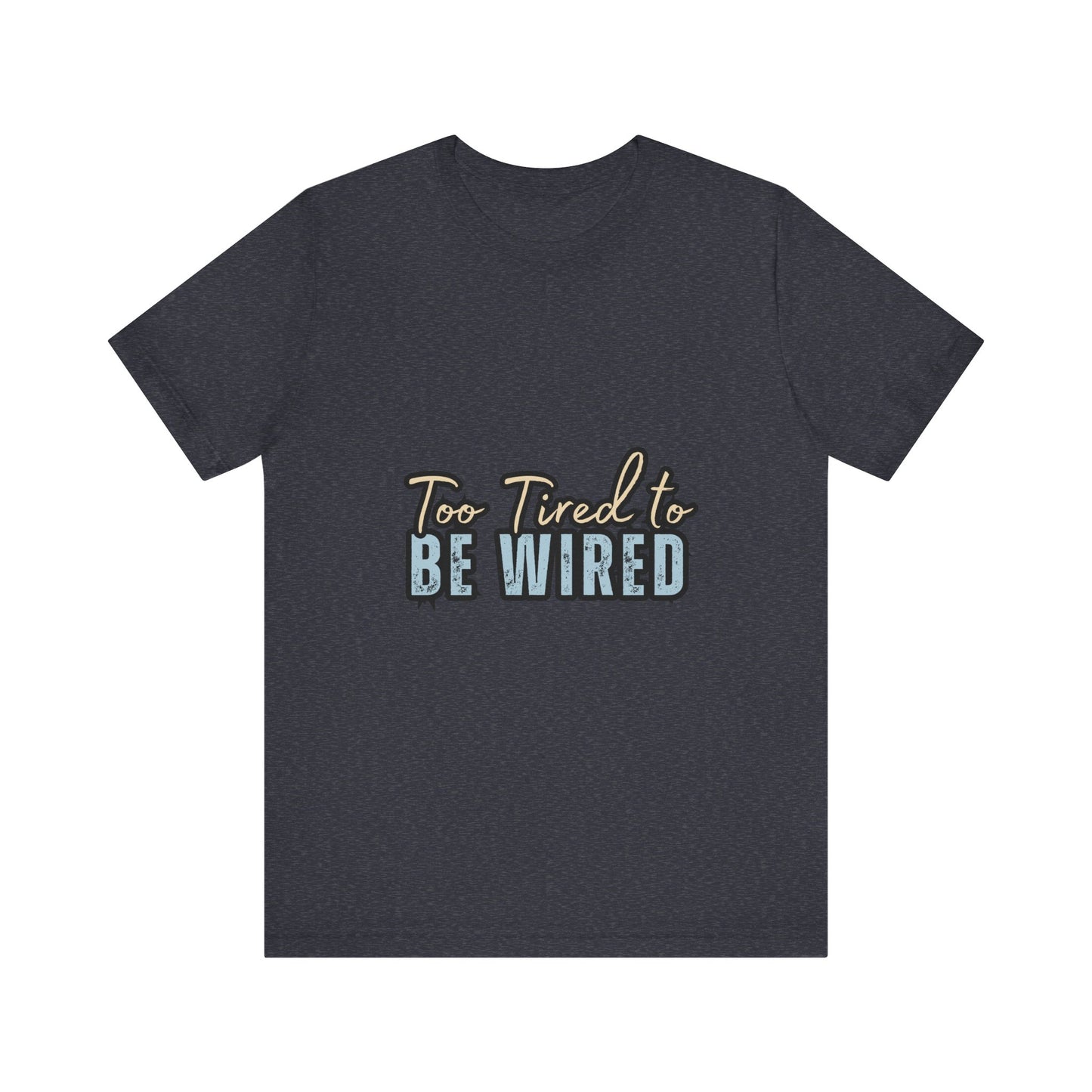 Too Tired to Be Wired Unisex Jersey Tee, Funny Shirt, Relaxed Casual Tee, Gift for Coffee Lovers, Humorous Quote T-Shirt