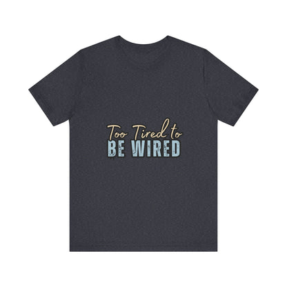 Too Tired to Be Wired Unisex Jersey Tee, Funny Shirt, Relaxed Casual Tee, Gift for Coffee Lovers, Humorous Quote T-Shirt