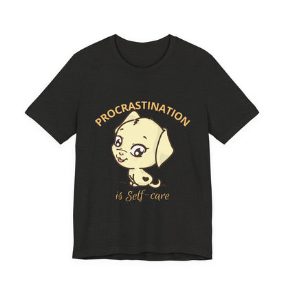 Procrastination is Self-Care Tee, Unisex Fashion T-Shirt, Cute Dog Graphic Tee, Relaxation Gift, Daily Comfort Top