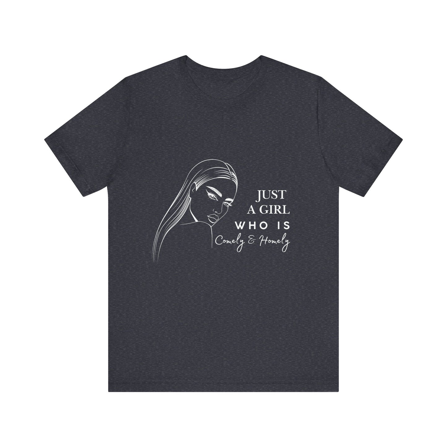 Stylish Unisex Tee - Just a Girl Who is Comely & Homely | Casual Wear, Gift for Her, Everyday Fashion, Trendy Apparel, Graphic Tee
