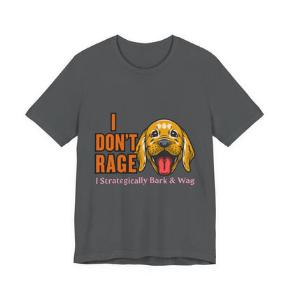 Funny Dog Lover Tee, I Don't Rage T-Shirt, Gifts for Pet Owners, Casual Wear, Animal Lover Gift, Unisex Jersey Shirt