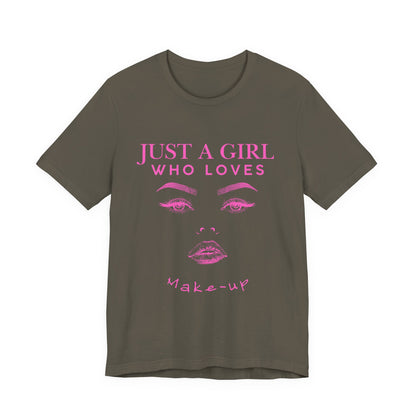 Just a Girl Who Loves Makeup T-shirt, Makeup Lover Shirt, Gift for Friends, Fashion Tee, Birthday Gift, Casual Wear