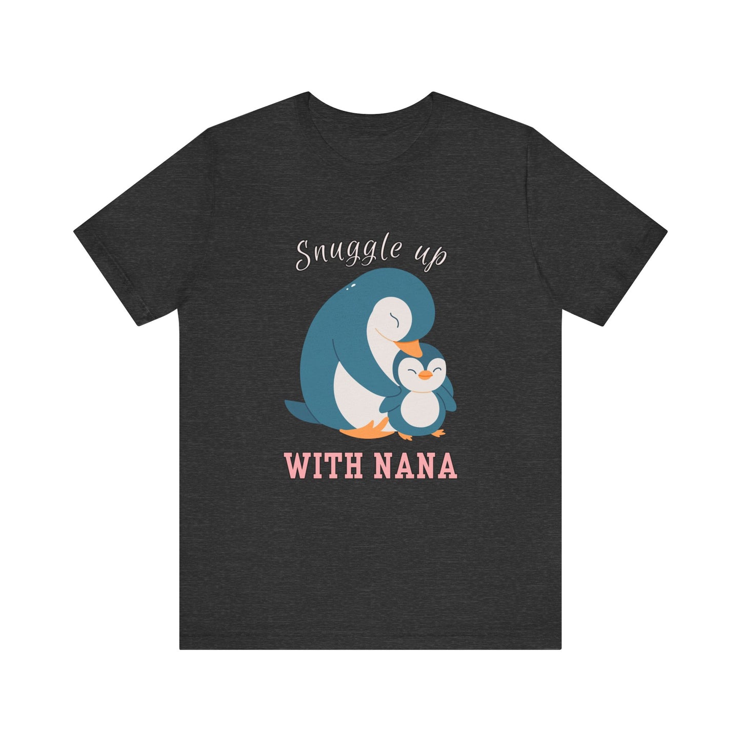 Snuggle Up With Nana Penguin Tee, Cute Family Shirt, Gift for Grandma, Casual Wear, Holiday Apparel, Animal Lover T-Shirt