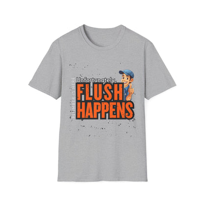 Funny Unisex Softstyle T-Shirt - Flush Happens, Humor Tee, Gift for Plumbers, Bathroom Laughs, Quirky Apparel