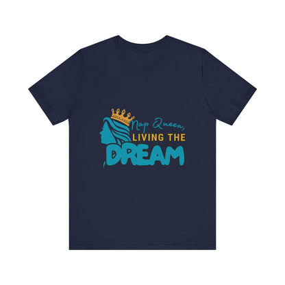 Nap Queen Unisex Tee - Living the Dream, Relaxed Fit T-Shirt for Moms, Funny Gift, Sleep Lover Apparel, Everyday Wear