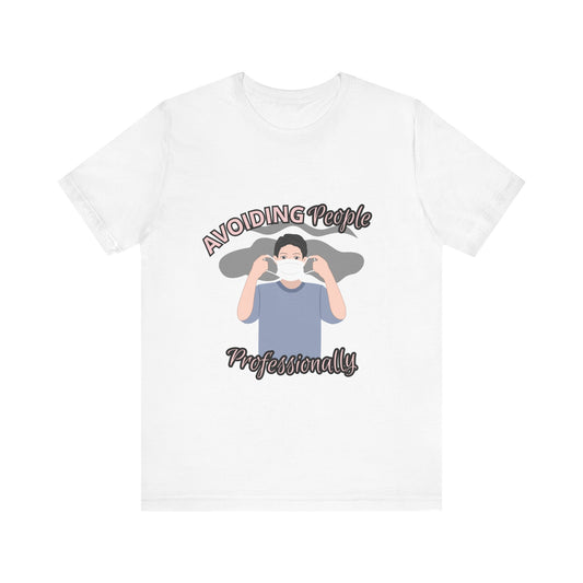 Avoiding People Professionally Unisex Tee, Funny Social Distance Shirt, Quirky Gift for Introverts, Casual Humor T-Shirt, Perfect for [...]