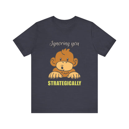 Ignoring You Strategically, Cute Monkey Humor Unisex Tee, Funny Shirt, Gift for Animal Lovers, Birthday Present, Casual Wear, Everyday Humor