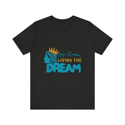 Nap Queen Unisex Tee - Living the Dream, Relaxed Fit T-Shirt for Moms, Funny Gift, Sleep Lover Apparel, Everyday Wear
