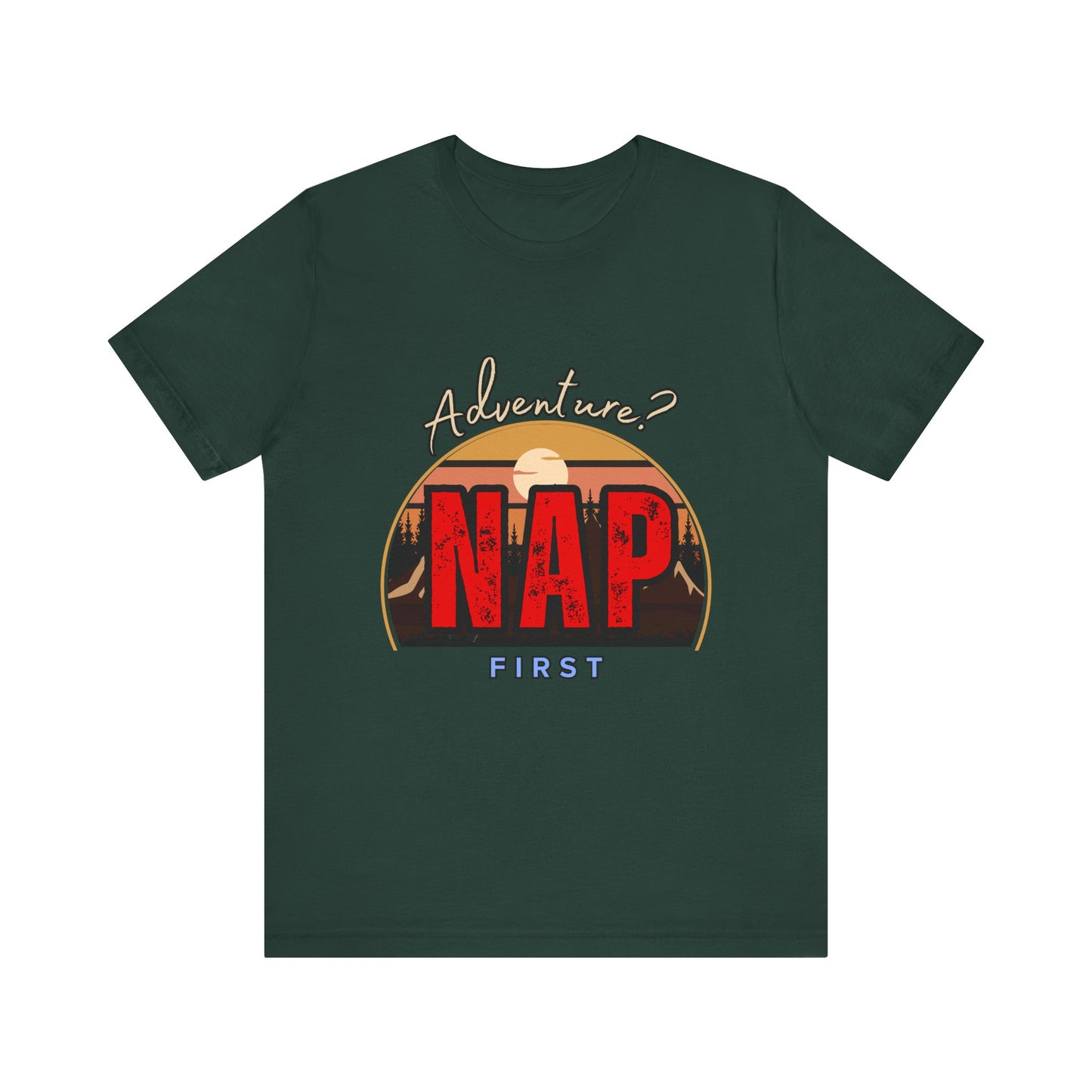 Adventure Nap Unisex Tee, Adventure Shirt, Nap First T-Shirt, Travel Tee, Gift for Nap Lovers, Casual Wear, Relaxation Tee