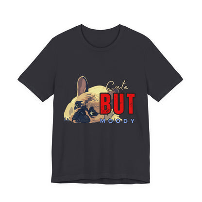 Cute But Moody Tee - Unisex Jersey Short Sleeve T-Shirt, Funny Dog Shirt, Pet Lover Gift, Casual Wear, Dog Mom Shirt