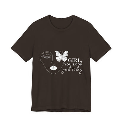 Girl You Look Good Today T-Shirt, Girls Empowerment Butterfly Tee, Inspirational Women’s Shirt, Cute Casual Top, Gift for Her, Motivational Apparel
