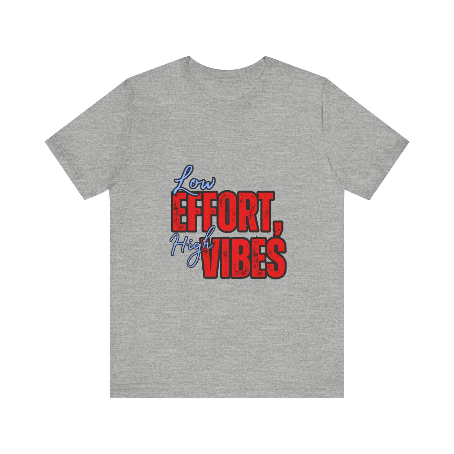 Low Effort High Vibes Tee, Casual Unisex T-Shirt, Summer Top, Gift for Friends, Motivational Apparel, Everyday Wear