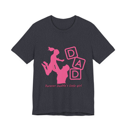 Forever Daddy's Little Girl Tee - Unisex Jersey T-Shirt for Dads, Gift for Father's Day, Cute Parent Clothing, Family Reunion, Birthday Gift