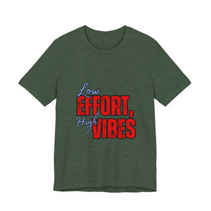Low Effort High Vibes Tee, Casual Unisex T-Shirt, Summer Top, Gift for Friends, Motivational Apparel, Everyday Wear