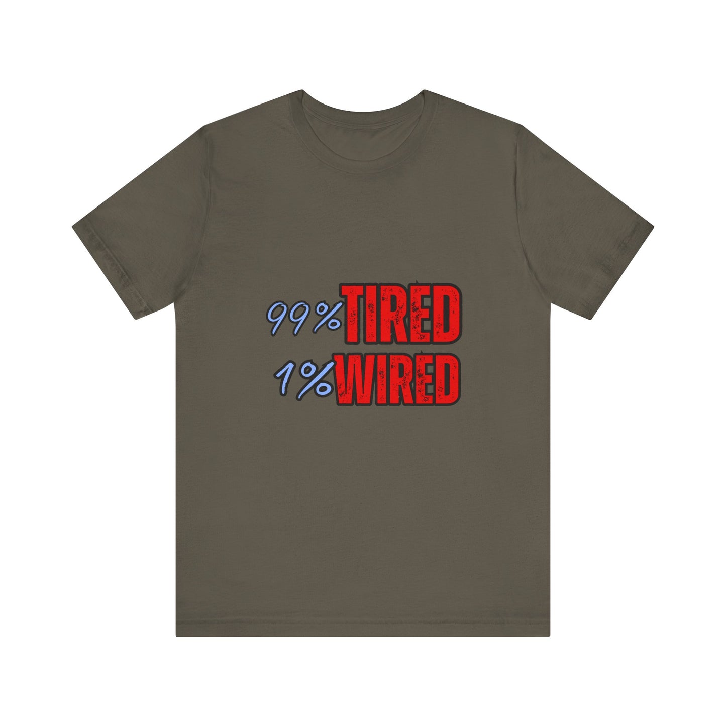99% Tired 1% Wired Unisex Tee, Funny Comfortable Shirt for Busy Days, Perfect Gift for Coffee Lovers, Casual Wear, Trendy Graphic Tee