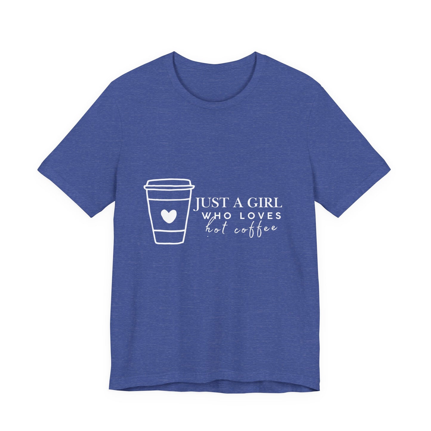 Just a Girl Who Loves Hot Coffee Tee, Unisex Coffee Lover T-Shirt, Cute Tee for Her, Gift for Coffee Enthusiasts, Inspirational Apparel