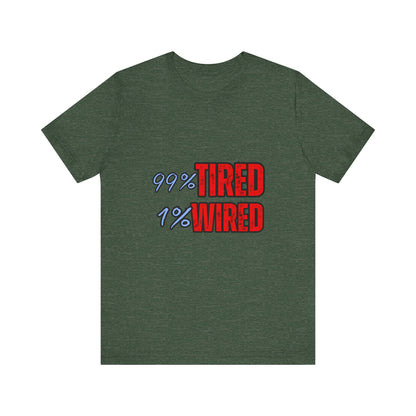 99% Tired 1% Wired Unisex Tee, Funny Comfortable Shirt for Busy Days, Perfect Gift for Coffee Lovers, Casual Wear, Trendy Graphic Tee