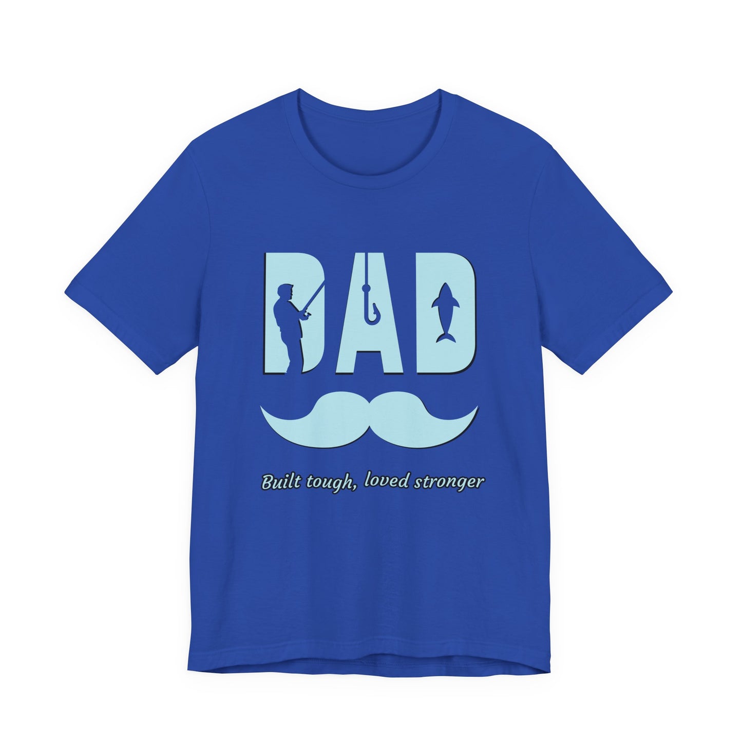 Dad Fishing Tee - Built Tough, Loved Stronger | Father's Day Gift, Unisex Short Sleeve T-Shirt, Casual Wear, Fishing Lover Gift, Dad Shirt