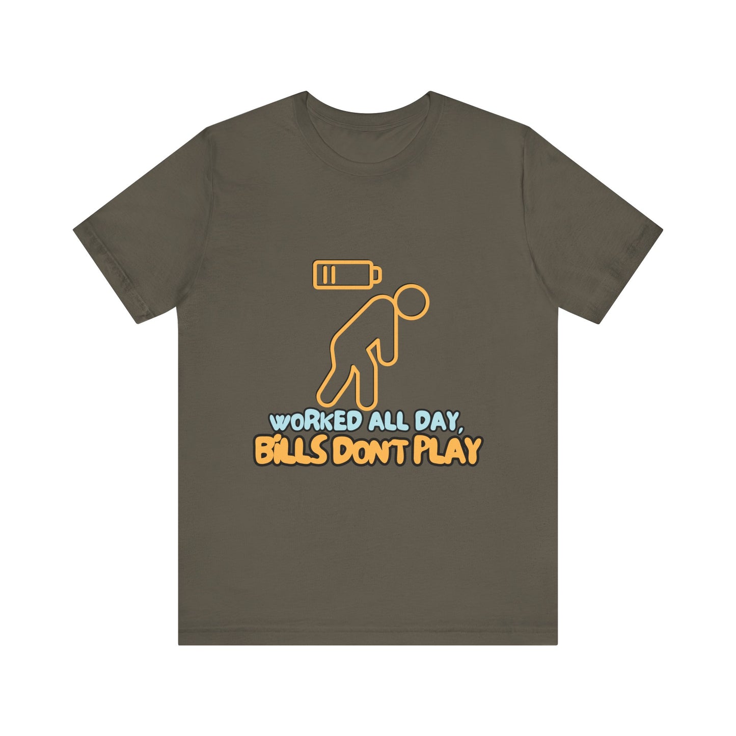 Funny Graphic Tee - "Worked All Day, Bills Don't Play" | Quirky Casual Wear, Gift for Him/Her, Everyday Humor Shirt