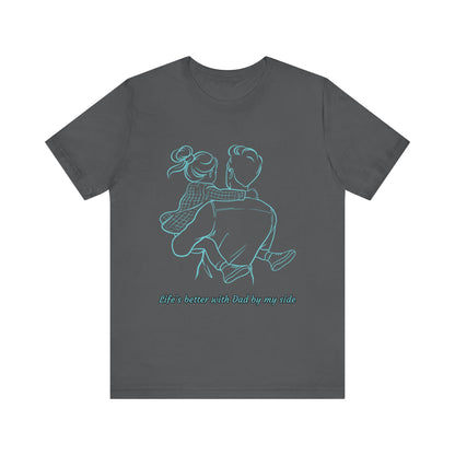 Father-Daughter Bonding Tee - 'Life's Better with Dad by My Side', Gift for Dad, Family T-Shirt, Unisex Summer Shirt, Casual Wear, [...]