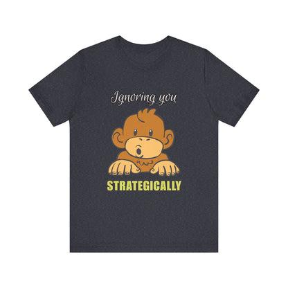 Ignoring You Strategically, Cute Monkey Humor Unisex Tee, Funny Shirt, Gift for Animal Lovers, Birthday Present, Casual Wear, Everyday Humor