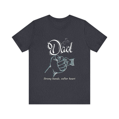 Dad Strong Hands, Softer Heart Tee | Unisex Father's Day Gift, Casual Wear, Family Reunion, Gift for Dad, Funny Dad Shirt