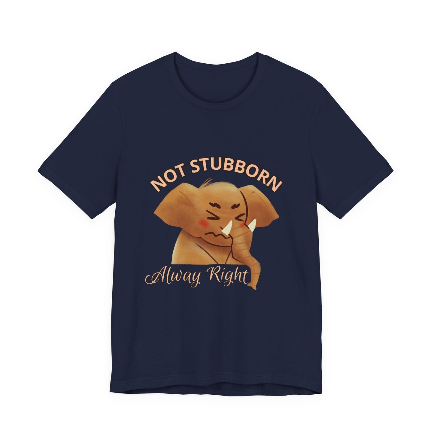 Unisex Elephant Graphic Tee - 'Not Stubborn, Always Right' T-Shirt for Animal Lovers, Funny Gift, Cute Humor Shirt, Casual Wear