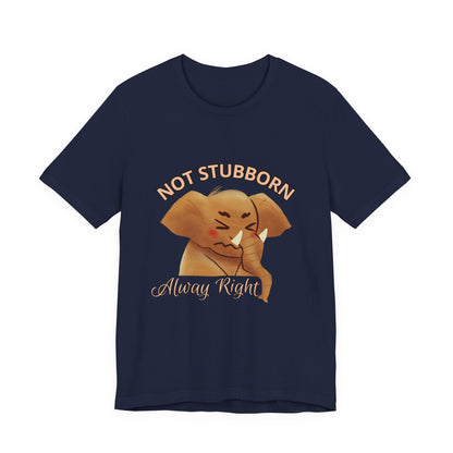 Unisex Elephant Graphic Tee - 'Not Stubborn, Always Right' T-Shirt for Animal Lovers, Funny Gift, Cute Humor Shirt, Casual Wear