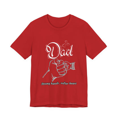 Dad Strong Hands, Softer Heart Tee | Unisex Father's Day Gift, Casual Wear, Family Reunion, Gift for Dad, Funny Dad Shirt